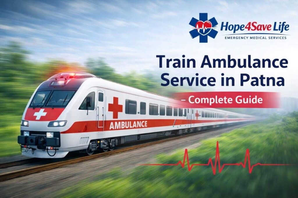How to Book Train Ambulance in Patna – A Complete Guide by Hope4Save Life